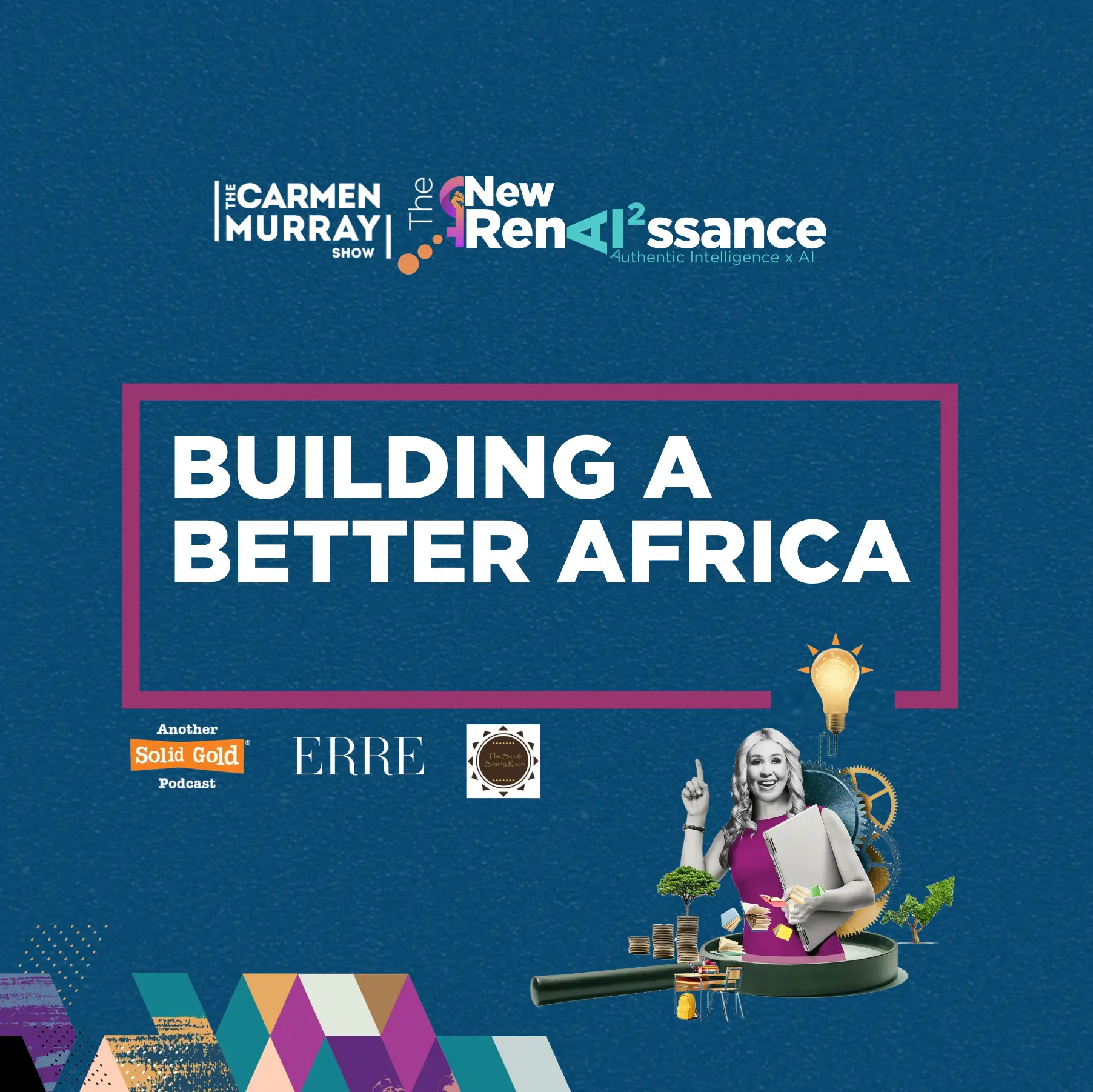 The Carmen Murray Show — New RenAI²ssance: Building a Better Africa, brought to you by Another Solid Gold Podcast